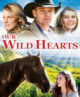 Смотреть Онлайн Дикие сердца / Our Wild Hearts [2013]